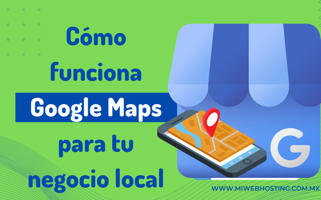 Como funciona Google Maps para tu Negocio Local. (Infografía).